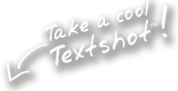 Take a cool Textshot!